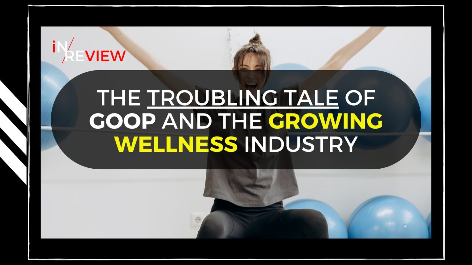 The troubling tale of Goop and the growing  trillion wellness industry
