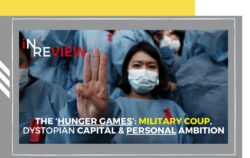 Myanmar’s ‘Hunger Games’: Military Coup, Dystopian Capital and Personal Ambition