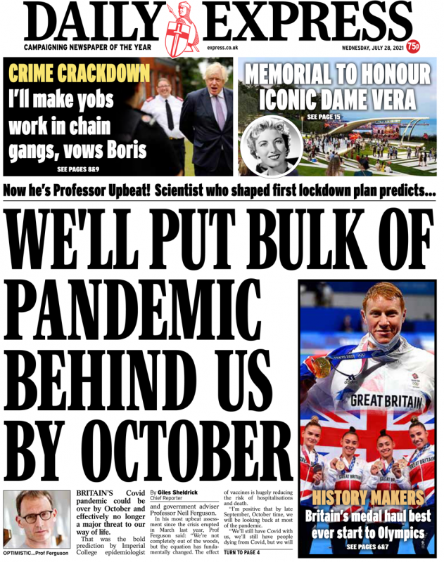 The Daily Express features a prognosis from key government pandemic adviser Prof Neil Ferguson, who suggests the "bulk of the pandemic" will be behind us by October.