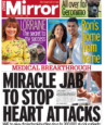 Daily Mirror - ‘Miracle jab to stop heart attacks’