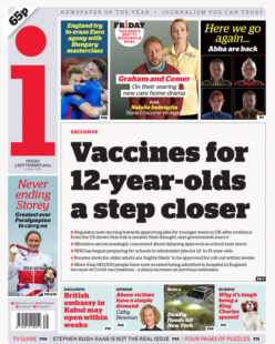 The i – ‘Vaccines for 12-year-olds a step closer’