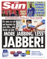 "More jabbing, less jabber!" is the headline for the Sun, which accuses advisers of "dithering" over vaccines for teenagers and boosters for older adults