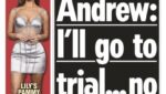 The Sun - Andrew: I’ll go to trial … no sweat