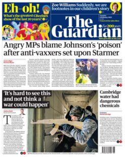 The Guardian – Angry MPs blame PM’s ‘poison’ after anti-vaxxers set upon Starmer