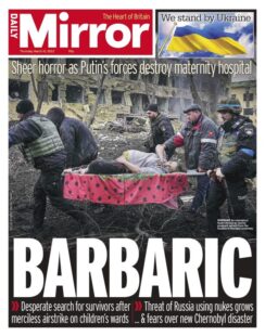 Daily Mirror – Putin’s forces destroy maternity hospital: Barbaric