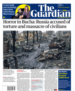 The Guardian – ‘Horror in Bucha’ Russia accused of torture and massacre of civilians