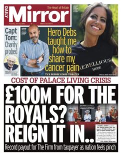 Daily Mirror – £100m for the royals? … Reign it in