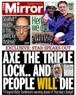 Daily Mirror – ‘Axe the triple lock and people will die’ 