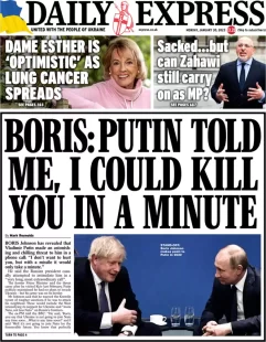 Daily Express – Boris: Putin told me, I could kill you in a minute 