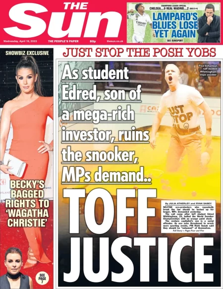 The Sun - As student Elred, son of a mega-rich investor, ruins the snooker, MPs demand … Toff off