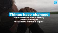 ‘Things have changed’: On the Norway-Russia border, locals live in the shadow of Putin’s regime
