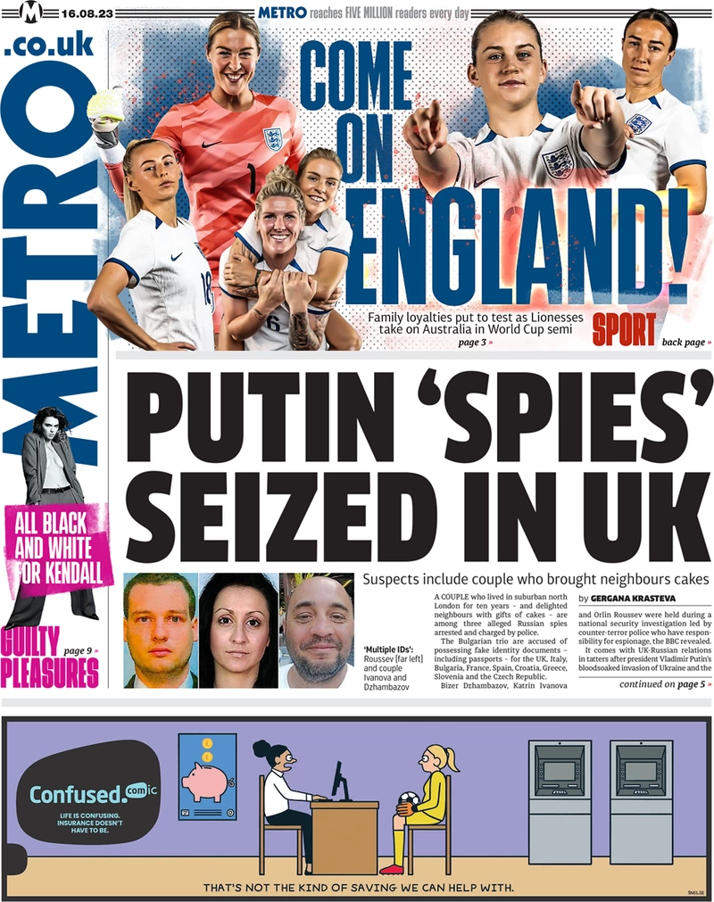 The news that alleged spies for Russia have been arrested in the UK and charged by police is the lead in the Metro. The paper names three of the accused as Bizer Dzhambazov, Katrin Ivanova and Orlin Roussev. Metro - Putin spies seized in the UK