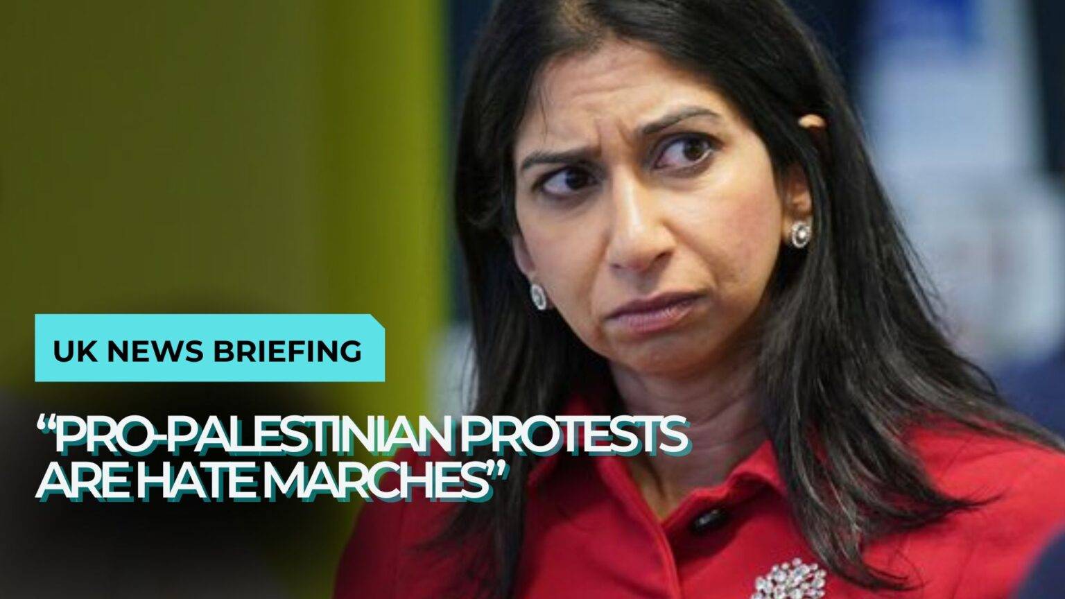 Suella Braverman is branding all the pro-Palestinian marches as “hate marches”