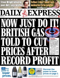 Daily Express – Now just do it! British Gas told to cut prices after record profits 