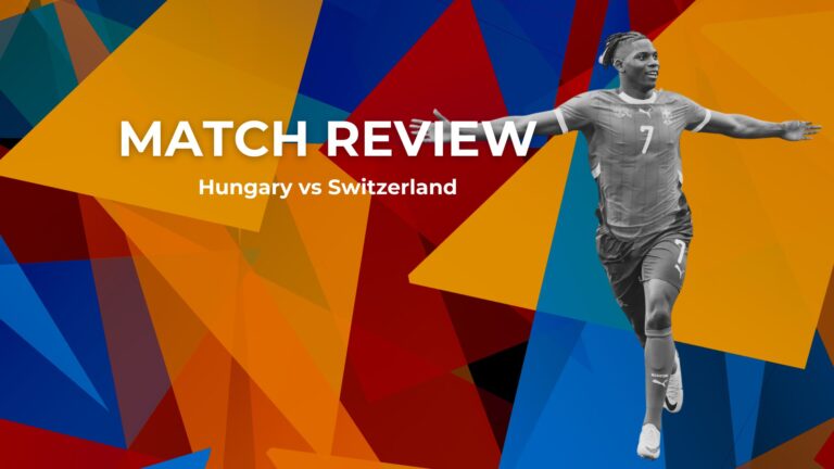 Match Review: Hungary 1-3 Switzerland – ‘Swiss make easy work of Hungary’
