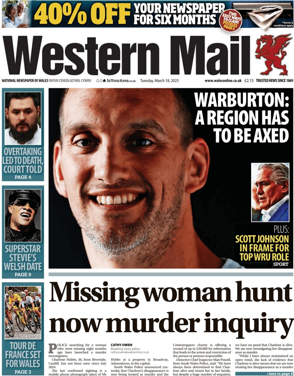 Missing woman hunt now murder inquiry says Western Mail. The paper continues its assessment of Wales's performance in the Six Nations 