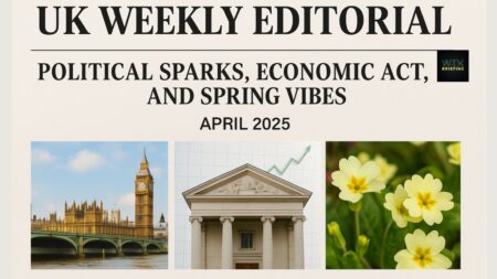 UK Weekly Editorial: Political Sparks, Economic Balancing Act, and Spring Vibes – April 2025