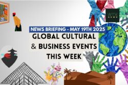 Global Cultural & Business Events This Week – MAY 19th 2025