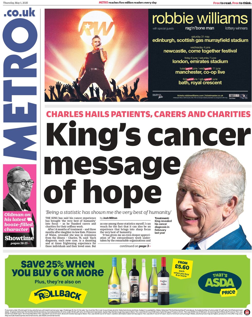 King's cancer message of hope says the Metro which leads with the monarch's reception for cancer patients, carers and charities 