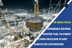 Billions for new nuclear power station – Winter fuel payment threshold raised – Eurostar direct service to Germany 