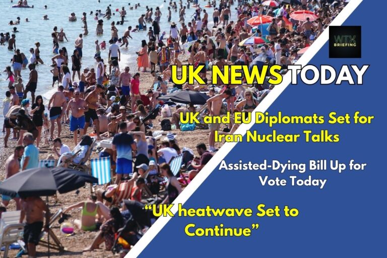 UK heatwave continues with temperatures set to rise above 30C – Assisted dying bill to face vote this afternoon – UK and European ministers to hold talks with Iran counterpart 