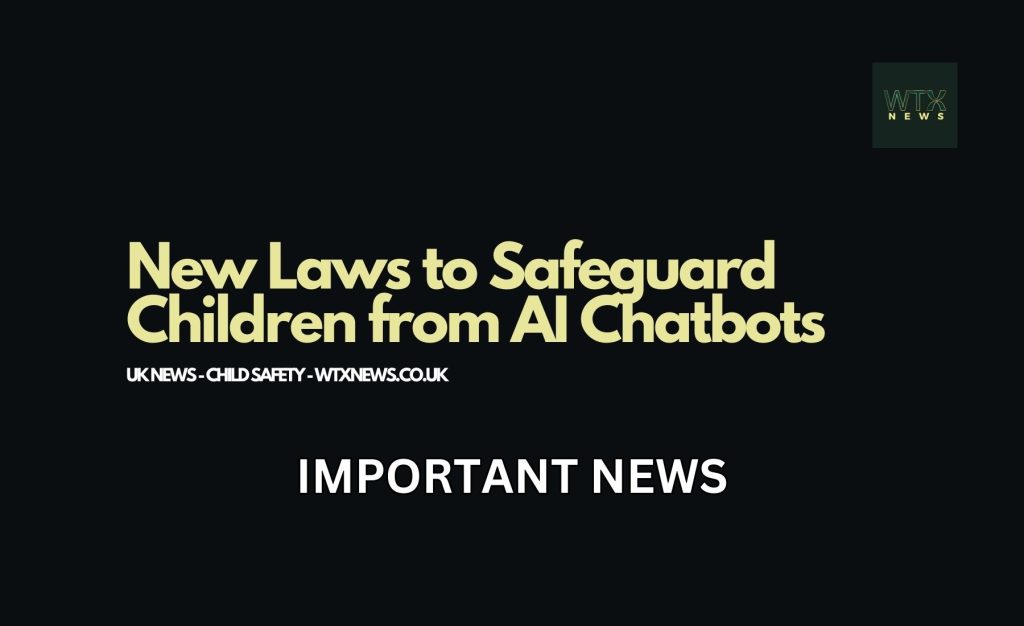 UK Takes Action: New Laws to Safeguard Children from AI Chatbots