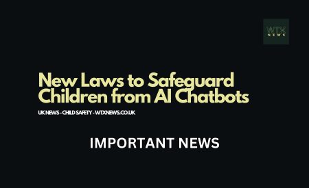 UK Takes Action: New Laws to Safeguard Children from AI Chatbots UK Takes Action: New Laws to Safeguard Children from AI Chatbots