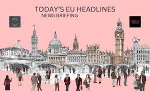 Today’s EU Main Headlines - Europe Edition - WTX News Briefing
